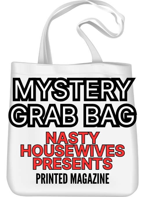 Grab Bag Printed Magazine – Nasty Housewives Presents