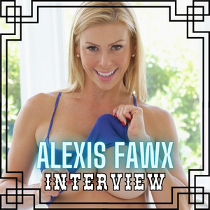 Alexis Fawx pornstar interview
